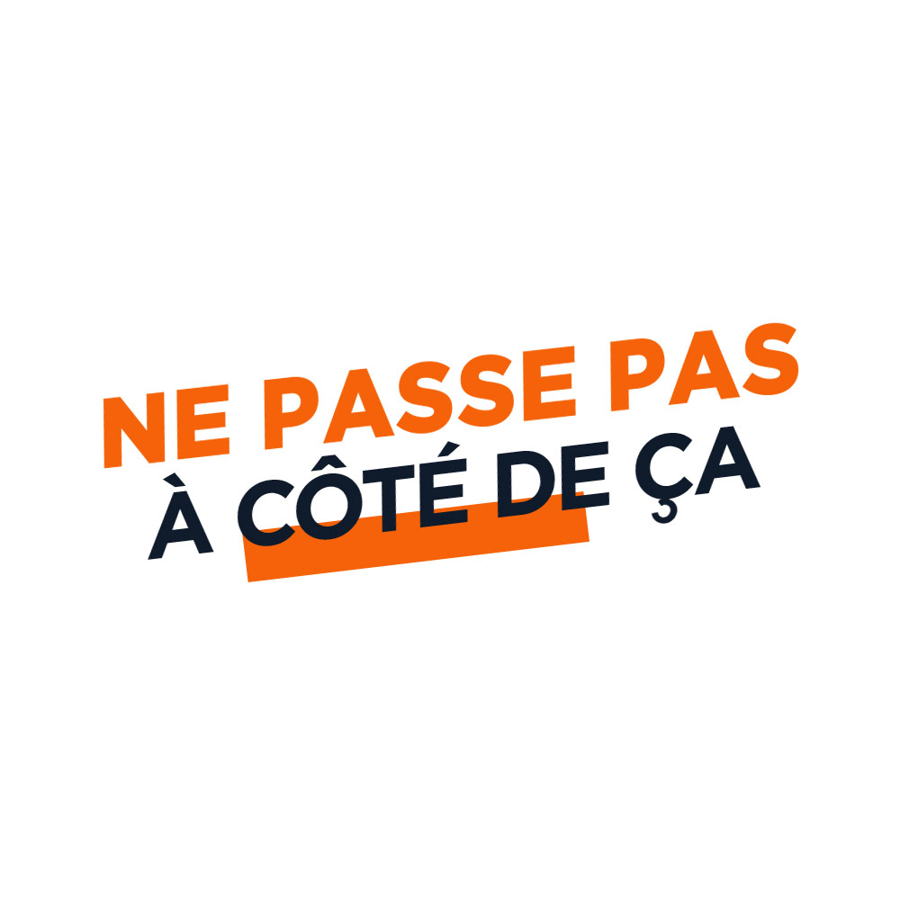Ne passe pas à côté de ça