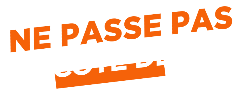 Ne passe pas à côté de ça
